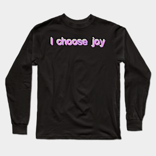 I choose joy Long Sleeve T-Shirt